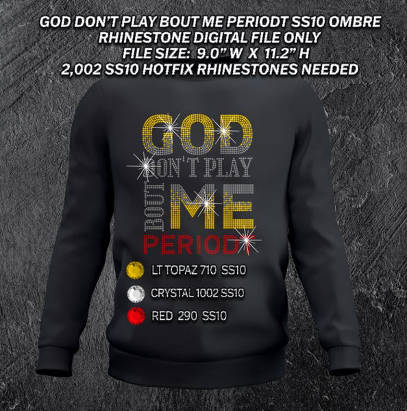 GOD DON'T PLAY BOUT ME PERIODT SS10 OMBRE RHINESTONE DIGITAL FILE