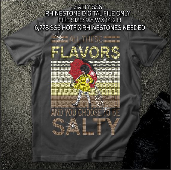 All These Flavors, and You Choose to Be Salty SS6 RHINESTONE DIGITAL FILE Bonus SS10 file INCLUDED